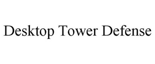 DESKTOP TOWER DEFENSE