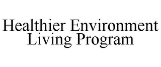 HEALTHIER ENVIRONMENT LIVING PROGRAM