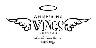 WHISPERING WINGS INCORPORATED WHEN THE HEART LISTENS... ANGELS SING.