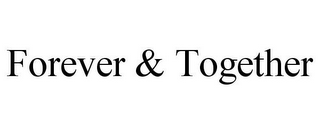 FOREVER & TOGETHER