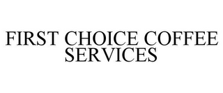 FIRST CHOICE COFFEE SERVICES