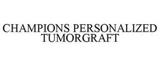 CHAMPIONS PERSONALIZED TUMORGRAFT