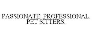PASSIONATE. PROFESSIONAL. PET SITTERS.
