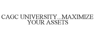 CAGC UNIVERSITY...MAXIMIZE YOUR ASSETS