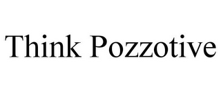 THINK POZZOTIVE