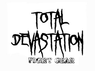 TOTAL DEVASTATION FIGHT GEAR