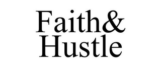 FAITH& HUSTLE