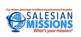 OUR MISSION GIVES HOPE TO MILLIONS OF YOUTH AROUND THE GLOBE. SALESIAN MISSIONS WHAT'S YOUR MISSION?