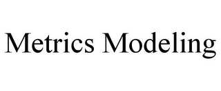 METRICS MODELING