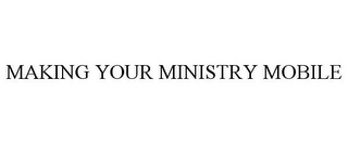 MAKING YOUR MINISTRY MOBILE