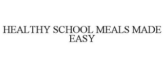 HEALTHY SCHOOL MEALS MADE EASY