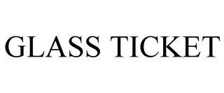 GLASS TICKET