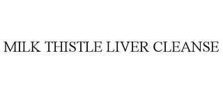 MILK THISTLE LIVER CLEANSE