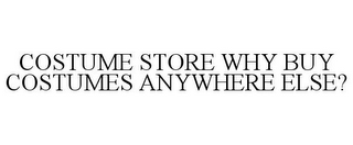 COSTUME STORE WHY BUY COSTUMES ANYWHERE ELSE?