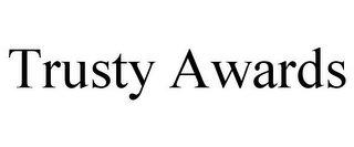 TRUSTY AWARDS