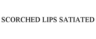 SCORCHED LIPS SATIATED