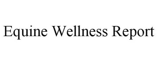 EQUINE WELLNESS REPORT