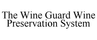 THE WINE GUARD WINE PRESERVATION SYSTEM