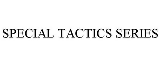 SPECIAL TACTICS SERIES