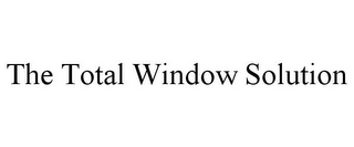 THE TOTAL WINDOW SOLUTION