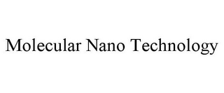 MOLECULAR NANO TECHNOLOGY