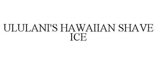 ULULANI'S HAWAIIAN SHAVE ICE