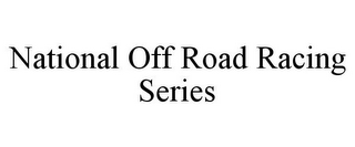 NATIONAL OFF ROAD RACING SERIES