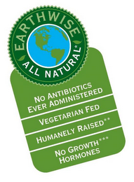 EARTHWISE ALL NATURAL NO ANTIBIOTICS EVER ADMINISTERED VEGETARIAN FED HUMANELY RAISED** NO GROWTH HORMONES***