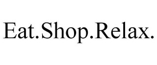 EAT.SHOP.RELAX.