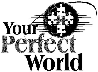 YOUR PERFECT WORLD