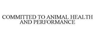 COMMITTED TO ANIMAL HEALTH AND PERFORMANCE