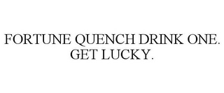 FORTUNE QUENCH DRINK ONE. GET LUCKY.