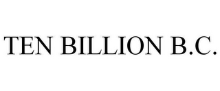 TEN BILLION B.C.