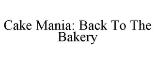 CAKE MANIA: BACK TO THE BAKERY