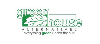 GREEN HOUSE ALTERNATIVES EVERYTHING GREEN UNDER THE SUN