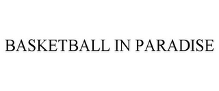 BASKETBALL IN PARADISE