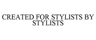 CREATED FOR STYLISTS BY STYLISTS