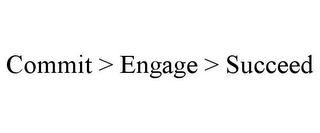 COMMIT > ENGAGE > SUCCEED