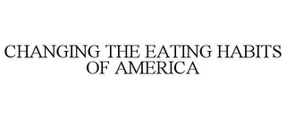 CHANGING THE EATING HABITS OF AMERICA