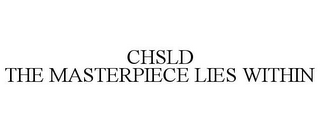 CHSLD THE MASTERPIECE LIES WITHIN