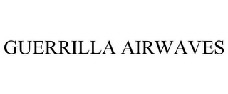 GUERRILLA AIRWAVES