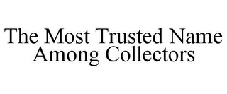 THE MOST TRUSTED NAME AMONG COLLECTORS