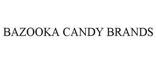 BAZOOKA CANDY BRANDS