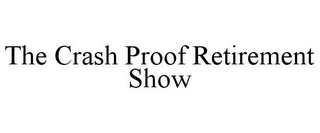 THE CRASH PROOF RETIREMENT SHOW