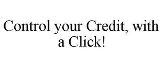 CONTROL YOUR CREDIT, WITH A CLICK!