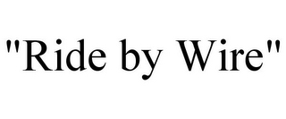 "RIDE BY WIRE"