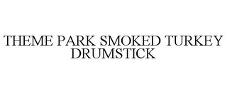 THEME PARK SMOKED TURKEY DRUMSTICK