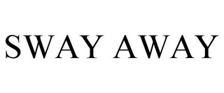 SWAY AWAY