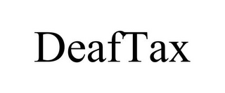 DEAFTAX