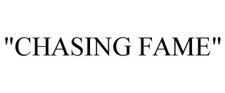 "CHASING FAME"